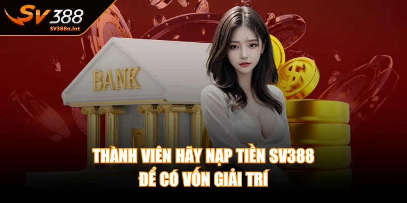 sv388-nap-tien-de-co-von-giai-tri